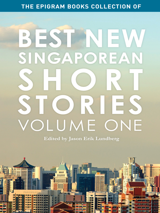 Title details for The Epigram Books Collection of Best New Singaporean Short Stories, Volume One by Jason Erik Lundberg - Available